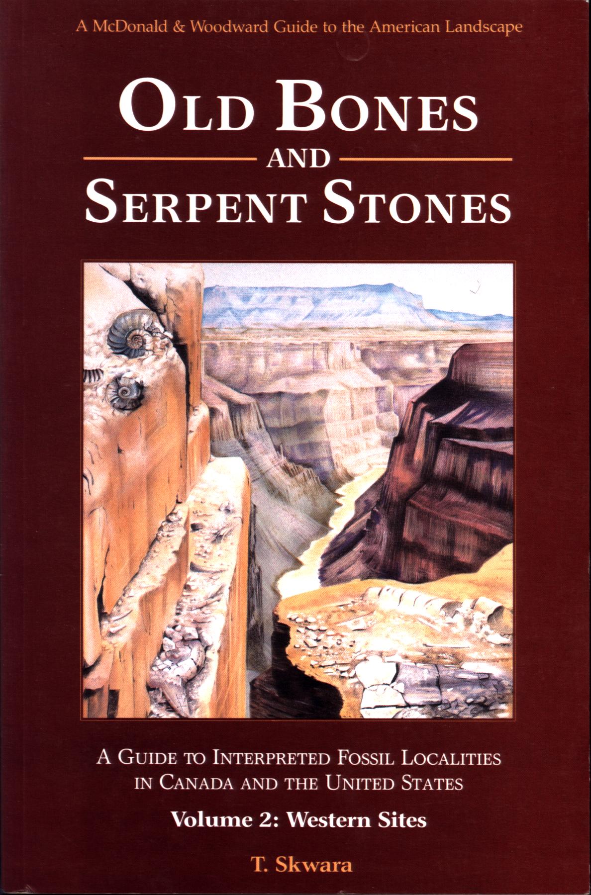 OLD BONES AND SERPENT STONES: a guide to interpreted fossil localities in Canada and the Western United States--Volume 2: western sites.